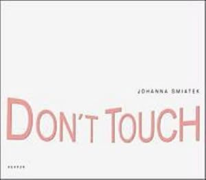 Bild des Verkufers fr Johanna Smiatek: DON'T TOUCH : DON'T TOUCH zum Verkauf von AHA-BUCH