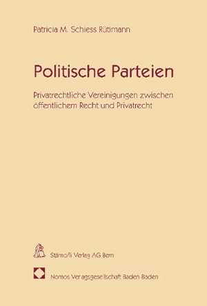 Bild des Verkufers fr Politische Parteien: Privatrechtliche Vereinigungen zwischen ffentlichem Recht und Privatrecht : Privatrechtliche Vereinigungen zwischen ffentlichem Recht und Privatrecht. Habil.-Schr. Univ. Zrich 2010 zum Verkauf von AHA-BUCH