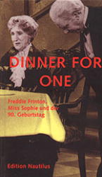 Seller image for Dinner for one: Freddie Frinton, Miss Sophie und der 90. Geburtstag : Freddie Frinton, Miss Sophie und der 90. Geburtstag for sale by AHA-BUCH