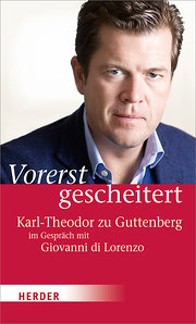 Seller image for Vorerst gescheitert: Wie Karl-Theodor zu Guttenberg seinen Fall und seine Zukunft sieht : Karl-Theodor zu Guttenberg im Gesprch mit Giovanni di Lorenzo. Wie Karl-Theodor zu Guttenberg seinen Fall und seine Zukunft sieht for sale by AHA-BUCH