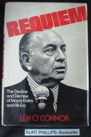 Image du vendeur pour Requiem: The Decline and Demise of Mayor Daley and His Era (Signed Copy) mis en vente par Kurtis A Phillips Bookseller