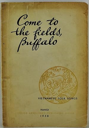 Come to the Fields Buffalo Vietnamese Folksongs FROM THE LIBRARY OF AUSTRALIAN AUTHOR CHRISTOPHER...