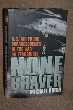 None Braver; U.S. Air Force Pararescuemen in the War on Terrorism