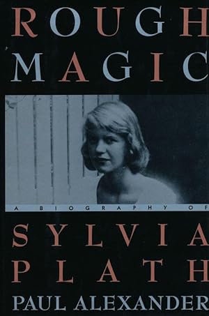 Seller image for Rough Magic A Biography of Sylvia Plath for sale by Good Books In The Woods