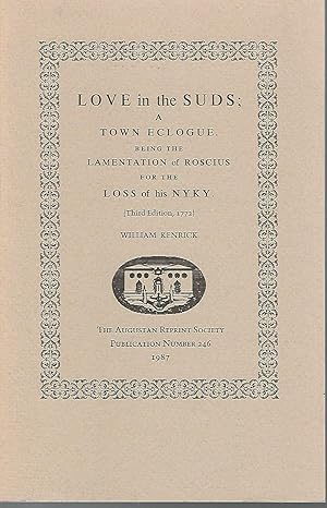 Immagine del venditore per Love in the Suds; a Town Ecologue Being the Lamentatin of Roscius for the Loss of His NYKY, Third Edition, 1772 (Augustan Reprint Society Publicatin Number 246) venduto da Dorley House Books, Inc.