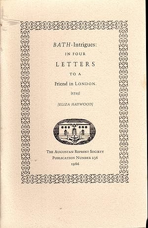 Imagen del vendedor de Bath-Intrigues: In Four Letters to a Friend in London (1725) (Augustan Reprint Society Publicatin Number 236) a la venta por Dorley House Books, Inc.