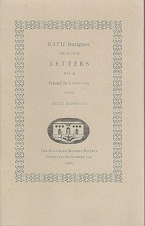 Imagen del vendedor de Bath-Intrigues: In Four Letters to a Friend in London (1725) (Augustan Reprint Society Publicatin Number 236) a la venta por Dorley House Books, Inc.