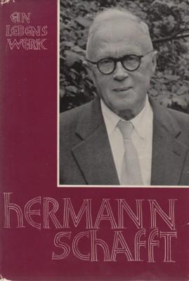Hermann Schafft. Ein Lebenswerk. Herausgegeben in Verbindung mit einem Freundeskreis von Werner K...