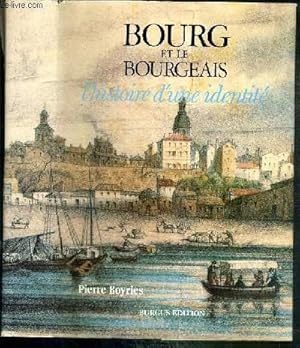 Image du vendeur pour BOURG ET LE BOURGEAIS - L'HISTOIRE D'UNE IDENTITE - EXEMPLAIRE N5 mis en vente par Le-Livre