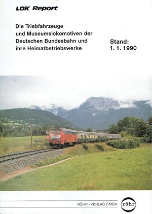 Seller image for LOK Report ; Die Triebfahrzeuge und Museumslokomotiven der Deutschen Bundesbahn und ihre Heimatbetriebswerke ; Stand: 1. 1. 1990. for sale by Antiquariat Bernhardt