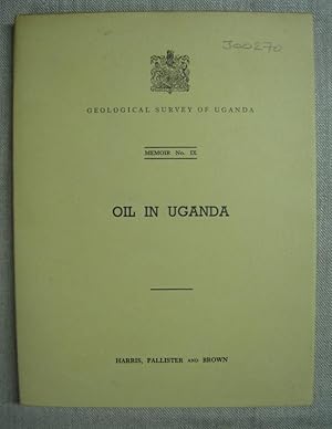 Oil in Uganda. Geological Survey of Uganda, Memoir No. IX