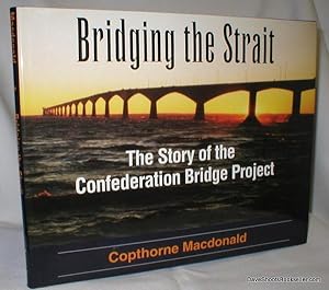 Bridging the Strait; The Story of the Confederation Bridge Project