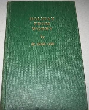 Image du vendeur pour Holiday From Worry: A 20th Anniversary Volume of Timely and Typical Broadcasts by San Diego's Dean of Radio Speakers, the Man with a Smile in His Voice mis en vente par Easy Chair Books