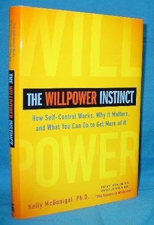 The Willpower Instinct : How Self-Control Works, Why it Matters, and What You Can Do to Get More ...