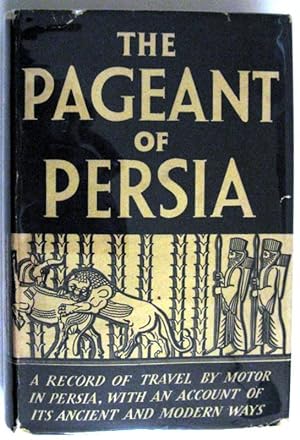 Seller image for The Pageant of Persia: A record of travel by motor in Persia, with an account of its ancient and modern ways for sale by Trilby & Co. Books
