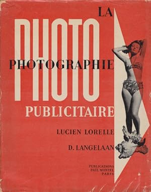 La Photographie Publicitaire. 177 reproductions de photographies de Lucien Lorelle et 51 dessins ...