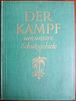 Imagen del vendedor de Der Kampf um unsere Schutzgebiete : Unsere Kolonien einst und jetzt. Ein Beitrag zur Wiedergewinnung unserer Kolonien. Eine Lebensfrage fr unser deutsches Volk. a la venta por Antiquariat Blschke