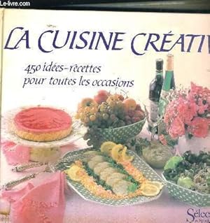 Image du vendeur pour LA CUISINE CREATIVE - 450 IDEES RECETTES POUR TOUTES LES OCCASIONS mis en vente par Le-Livre