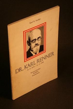 Seller image for Dr. Karl Renner : 14. Dez. 1870 - 31. Dez. 1950. Wissenschaftler, Politiker, Staatsmann. for sale by Steven Wolfe Books