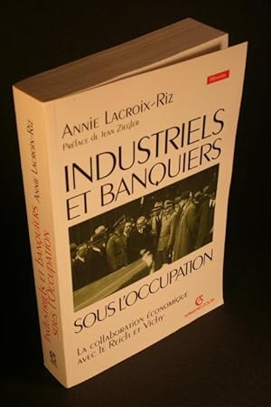 Imagen del vendedor de Industriels et banquiers franais sous l'Occupation. La collaboration conomique avec le Reich et Vichy. Prface de Jean Ziegler a la venta por Steven Wolfe Books