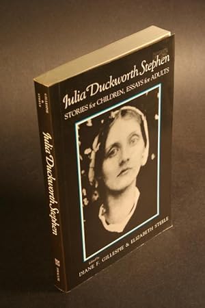 Seller image for Julia Duckworth Stephen. Stories for children, essays for adults. Edited by Diane F. Gillespie, Elizabeth Steele for sale by Steven Wolfe Books