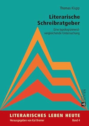 Bild des Verkufers fr Literarische Schreibratgeber : Eine typologisierend-vergleichende Untersuchung zum Verkauf von AHA-BUCH GmbH