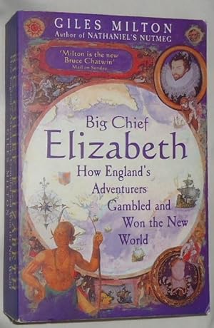Big Chief Elizabeth ~ How England's Adventurers Gambled and Won the New World