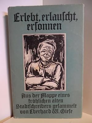 Bild des Verkufers fr Erlebt, erlauscht, ersonnen. Aus der Mappe eines frhlichen alten Stadtstreichers zum Verkauf von Antiquariat Weber