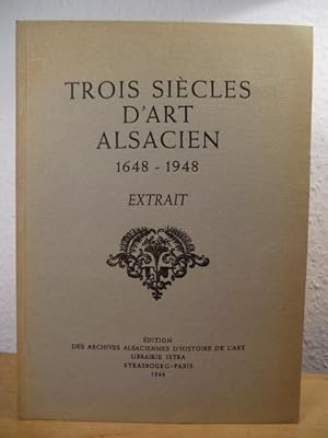 Bild des Verkufers fr Trois siecles d'art alsacien 1648 - 1948. Extrait zum Verkauf von Antiquariat Weber