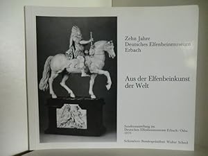 Image du vendeur pour Zehn Jahre Deutsches Elfenbeinmuseum Erbach. Aus der Elfenbeinkunst der Welt. Sonderausstellung vom 30. Oktober bis 12. Dezember 1976. mis en vente par Antiquariat Weber