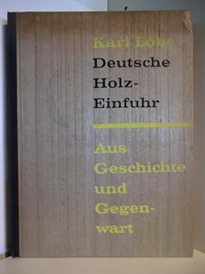 Bild des Verkufers fr Deutsche Holzeinfuhr. Aus Geschichte und Gegenwart zum Verkauf von Antiquariat Weber