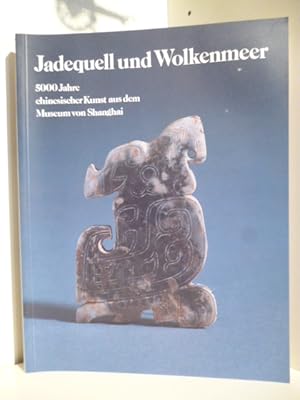 Imagen del vendedor de Jadequell und Wolkenmeer. 5000 Jahre chinesischer Kunst aus dem Museum von Shanghai a la venta por Antiquariat Weber