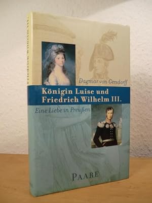 Bild des Verkufers fr Knigin Luise und Friedrich Wilhelm III. Eine Liebe in Preuen zum Verkauf von Antiquariat Weber