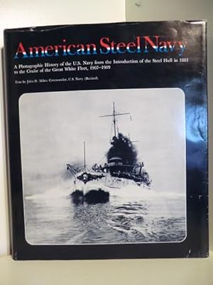 American Steel Navy. A Photographic History of the U.S. Navy from the Introduction of the Steel H...