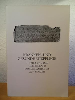 Bild des Verkufers fr Kranken- und Gesundheitspflege in Trier und dem Trierer Land von der Antike bis zur Neuzeit zum Verkauf von Antiquariat Weber