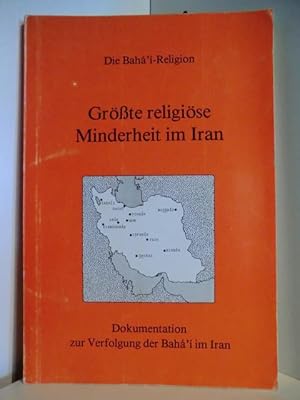 Immagine del venditore per Die Baha'i-Religion. Grte religise Minderheit im Iran. Dokumentation zur Verfolgung der Baha'i im Iran venduto da Antiquariat Weber