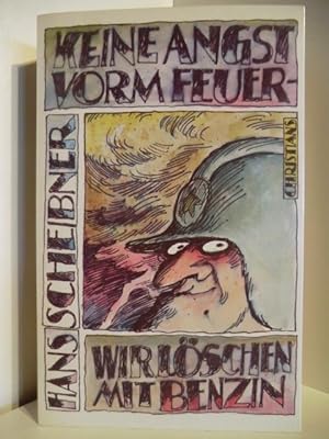 Bild des Verkufers fr Keine Angst vorm Feuer - Wir lschen mit Benzin zum Verkauf von Antiquariat Weber