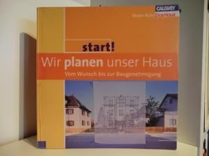 Start! Wir planen unser Haus. Vom Wunsch bis zur Baugenehmigung