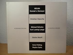 Schinkestrasse Ausstellungen. Helma - Konrad von Homeyer - Christian Hasucha - Michael Schulze - ...