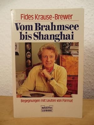 Image du vendeur pour Vom Brahmsee bis Shanghai. Begegnungen mit Leuten von Format mis en vente par Antiquariat Weber