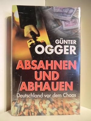 Seller image for Absahnen und Abhauen. Deutschland vor dem Chaos (originalverschweites Exemplar) for sale by Antiquariat Weber