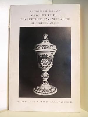 Bild des Verkäufers für Geschichte der Bayreuther Fayancefabrik St. Georgen am See zum Verkauf von Antiquariat Weber GbR