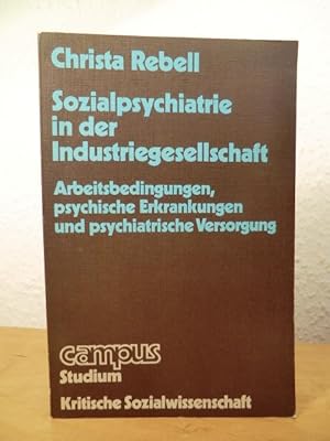 Seller image for Sozialpsychiatrie in der Industriegesellschaft. Arbeitsbedingungen, psychische Erkrankungen und psychiatrische Versorgung for sale by Antiquariat Weber