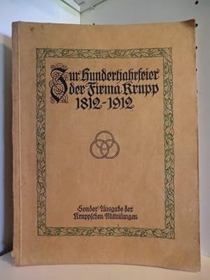 Zur Hundertjahrfeier der Firma Krupp 1812 - 1912. Sonder-Ausgabe der Kruppschen Mitteilungen