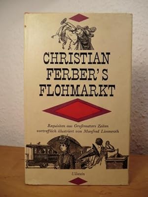 Bild des Verkufers fr Christian Ferber's Flohmarkt. Requisiten aus Gromutters Zeten zum Verkauf von Antiquariat Weber