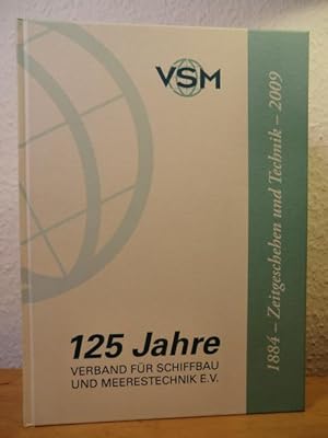 Seller image for 125 Jahre Verband fr Schiffbau und Meerestechnik e.V. (VSM) 1884 - 2009. Zeitgeschehen und Technik for sale by Antiquariat Weber