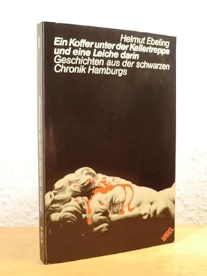 Ein Koffer unter der Kellertreppe und eine Leiche darin. Geschichten aus der schwarzen Chronik Ha...