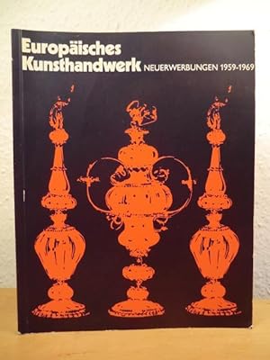 Seller image for Europisches Kunsthandwerk vom Mittelalter bis zur Gegenwart. Neuerwerbungen 1959 - 1969 for sale by Antiquariat Weber