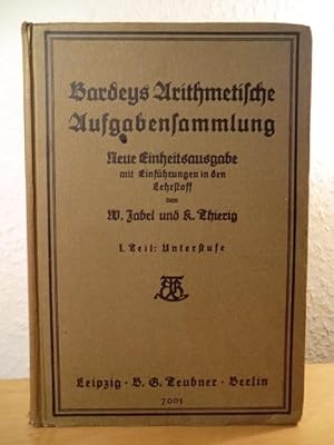 Bild des Verkufers fr Bardeys arithmetische Aufgabensammlung. Neue Einheitsausgabe mit Einfhrungen in den Lehrstoff. 1. Teil: Unterstufe zum Verkauf von Antiquariat Weber