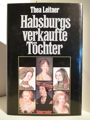 Bild des Verkufers fr Habsburgs verkaufte Tchter zum Verkauf von Antiquariat Weber